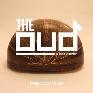 The Oud : An Illustrated History - Rachel Beckles Willson