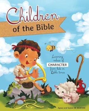 Children of the Bible : Learning values of character from kids in Bible times - Agnes De Bezenac