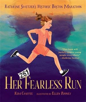 Her Fearless Run : Kathrine Switzer's Historic Boston Marathon - Kim Chaffee