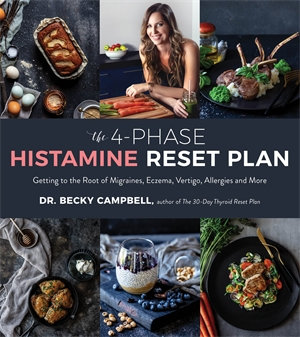 The 4-Phase Histamine Reset Plan : Getting to the Root of Migraines, Eczema, Vertigo, Allergies and More - Becky Campbell