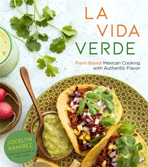 La Vida Verde : Plant-Based Mexican Cooking with Authentic Flavor - Jocelyn Ramirez