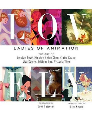 Lovely: Ladies of Animation : The Art of Lorelay Bove, Brittney Lee, Claire Keane, Lisa Keene, Victoria Ying and Helen Chen - Lorelay Bove