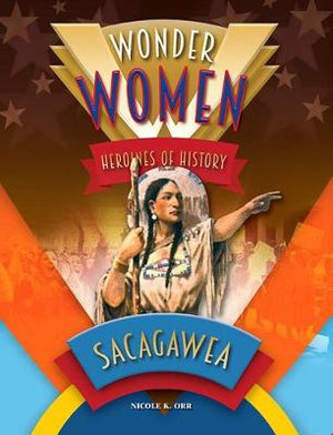 Sacagawea : Wonder Women - Nicole K. Orr