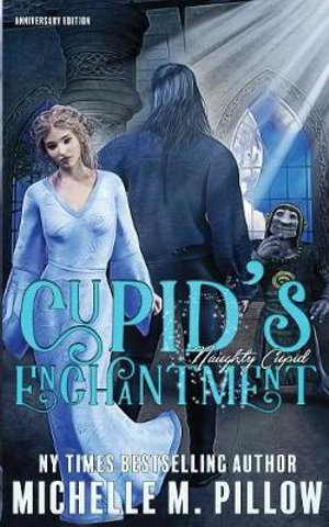 Cupid's Enchantment : Anniversary Edition - Michelle M. Pillow