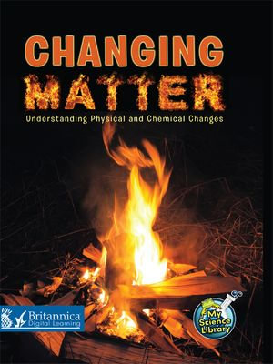 Changing Matter : Understanding Physical and Chemical Changes - Tracy Nelson Maurer