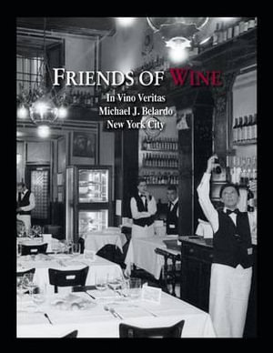 Friends of Wine : In Vino Veritas - Michael J. Belardo