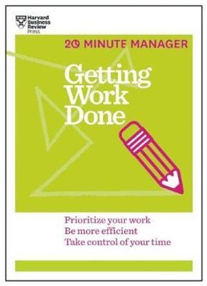 Getting Work Done : HBR 20-Minute Manager Series - Harvard Business Review