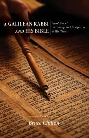 A Galilean Rabbi and His Bible - Bruce D. Chilton