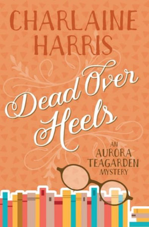 Dead over Heels : An Aurora Teagarden Mystery - Charlaine Harris