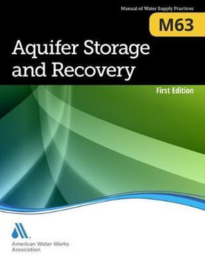 M63 Aquifer Storage and Recovery : AWWA Manuals of Practice - American Water Works Association