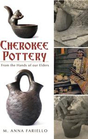 Cherokee Pottery : From the Hands of our Elders - M. Anna Fariello