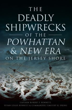 The Deadly Shipwrecks of the Powhattan & New Era on the Jersey Shore : Disaster - Captain Robert F. Bennett