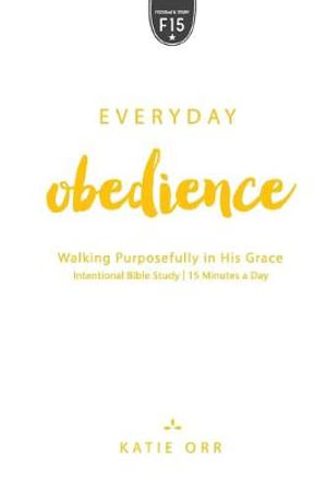 Everyday Obedience : Walking Purposefully in His Grace - Katie Orr