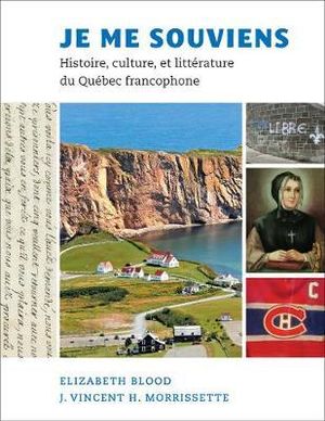 Je me souviens : Histoire, culture, et litterature du Quebec francophone - Elizabeth Blood