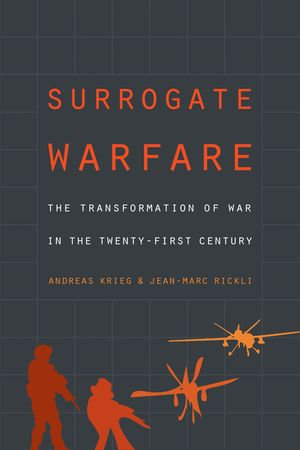 Surrogate Warfare : The Transformation of War in the Twenty-First Century - Andreas Krieg