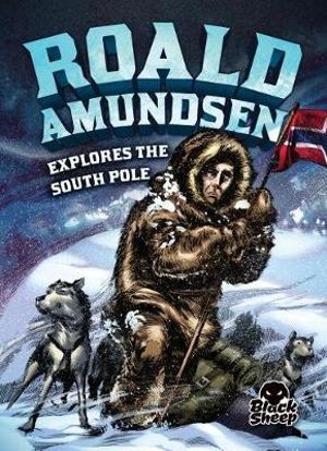 Roald Amundsen : Explores the South Pole - Nel Yomtov