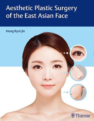 Aesthetic Plastic Surgery of the East Asian Face - Hong-Ryul Jin