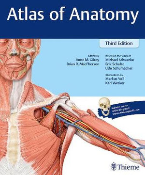 Atlas of Anatomy : 3rd Edition - Anne M Gilroy