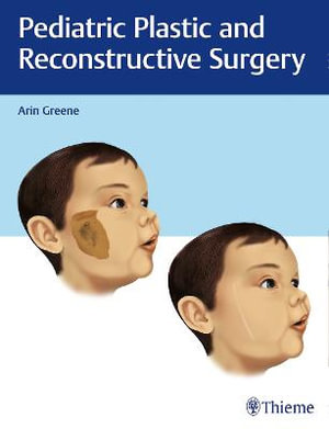 Pediatric Plastic and Reconstructive Surgery - Arin K. Greene