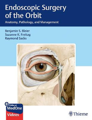 Endoscopic Surgery of the Orbit : Anatomy, Pathology, and Management - Benjamin S. Bleier