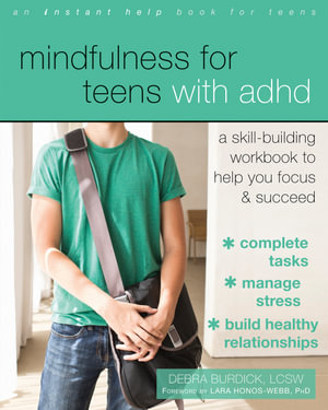 Mindfulness for Teens with ADHD : A Skill-Building Workbook to Help You Focus and Succeed - Debra Burdick