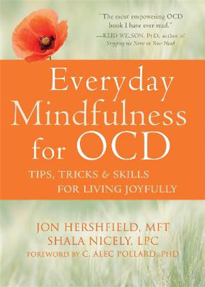 Everyday Mindfulness for OCD : Tips, Tricks, and Skills for Living Joyfully - Jon Hershfield