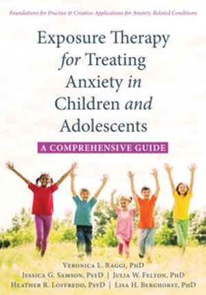 Exposure Therapy for Treating Anxiety in Children and Adolescents : A Comprehensive Guide