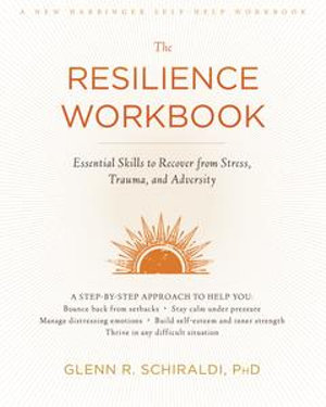 The Resilience Workbook : Essential Skills to Recover from Stress, Trauma, and Adversity