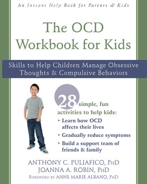 The OCD Workbook for Kids : Skills to Help Children Manage Obsessive Thoughts and Compulsive Behaviors - Anthony C. Puliafico