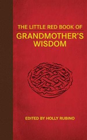 The Little Red Book of Grandmother's Wisdom : Little Red Books - Holly Rubino