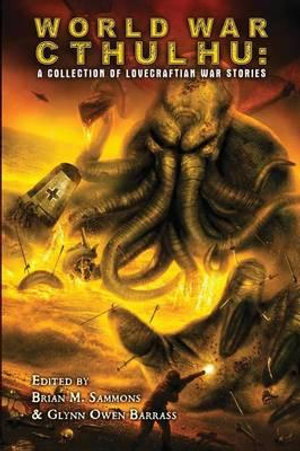 World War Cthulhu : A Collection of Lovecraftian War Stories - John Shirley