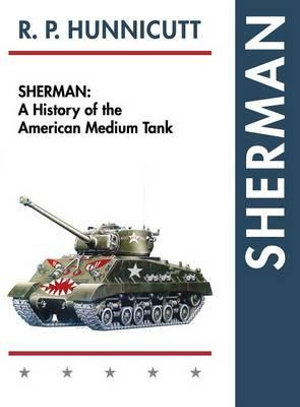 Sherman : A History of the American Medium Tank - R.P. Hunnicutt