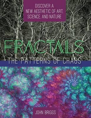 Fractals : The Patterns of Chaos: Discovering a New Aesthetic of Art, Science, and Nature (A Touchstone Book) - John Briggs