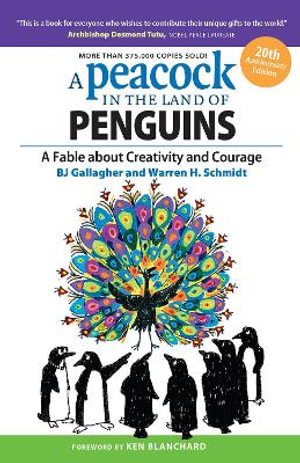 A Peacock in the Land of Penguins : A Fable about Creativity and Courage - Bj Gallagher