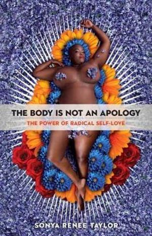 The Body Is Not An Apology : The Power of Radical Self-Love - Sonya Renee Taylor