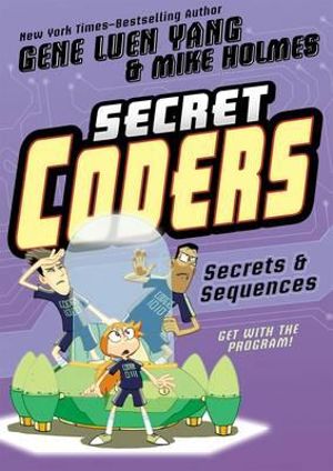 Secret Coders : Secrets & Sequences - Gene Luen Yang