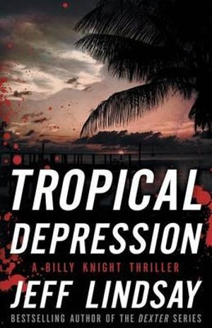 Tropical Depression : A Billy Knight Thriller - Jeff Lindsay