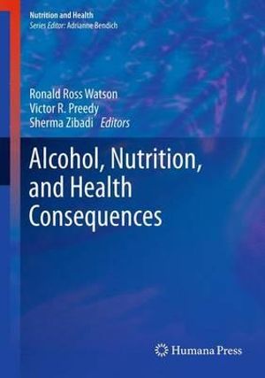 Alcohol, Nutrition, and Health Consequences : Nutrition and Health - Ronald Ross Watson