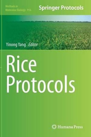 Rice Protocols : Methods in Molecular Biology - Yinong Yang