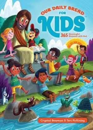 Our Daily Bread for Kids : 365 Meaningful Moments with God (a Daily Devotional with Bite-Size Devotions for Children Ages 6-10) - Crystal Bowman