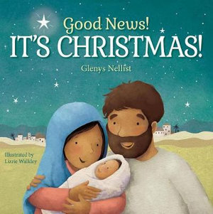 Good News! It's Christmas! : Our Daily Bread for Kids Presents - Glenys Nellist