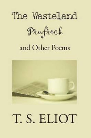 The Waste Land, Prufrock, and Other Poems - T. S. Eliot