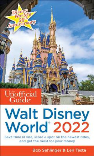 The Unofficial Guide to Walt Disney World 2022 : Unofficial Guides - Bob Sehlinger