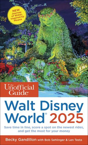 The Unofficial Guide to Walt Disney World 2025 : Unofficial Guides - Becky Gandillon