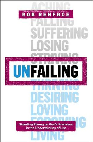 Unfailing : Standing Strong On God's Promises In The Uncertainties Of Life - Rob Renfroe