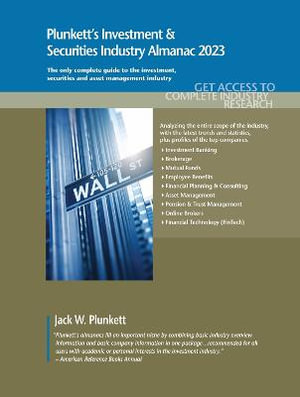 Plunkett's Investment & Securities Industry Almanac 2023 : Plunkett's Investment and Securities Industry Almanac - Jack W. Plunkett