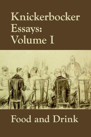 Knickerbocker Essays : Volume I Food and Drink - J. Clement