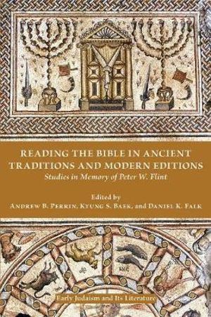 Reading the Bible in Ancient Traditions and Modern Editions : Studies in Memory of Peter W. Flint - Andrew B Perrin