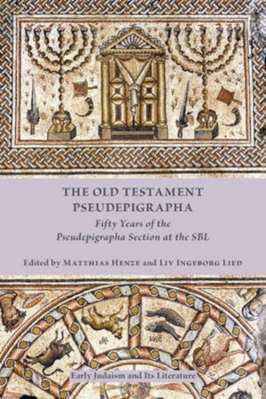 The Old Testament Pseudepigrapha : Fifty Years of the Pseudepigrapha Section at the SBL - Matthias Henze