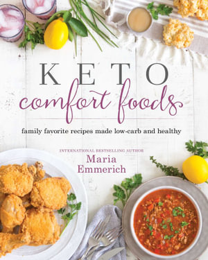 Keto Comfort Foods : Family Favorite Recipes Made Low-Carb and Healthy - Maria Emmerich